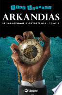 [Éric Boisset] Arkandias : Le Sarcophage d'Outre-temps Tome 3
