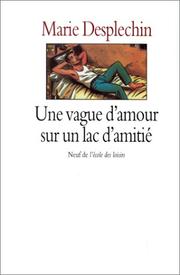 [Marie Desplechin] Une vague d'amour sur un lac d'amitié