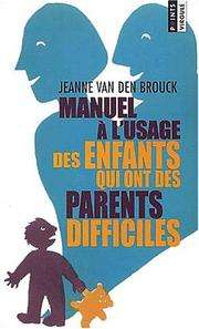 [Jeanne Van den Brouck] Manuel à l'usage des enfants qui ont des parents difficiles