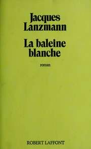 [Jacques Lanzmann] La Baleine blanche