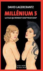 [David Lagercrantz] Millénium 5 - La fille qui rendait coup pour coup