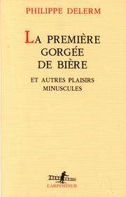 [Philippe Delerm] La première gorgée de bière et autres plaisirs minuscules