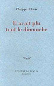 [Philippe Delerm] Il avait plu tout le dimanche